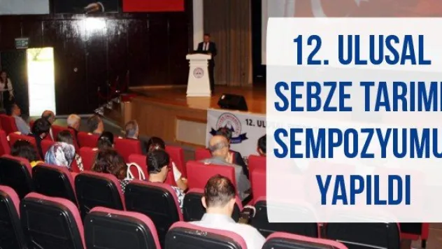 12. Ulusal Sebze Tarımı Sempozyumu yapıldı