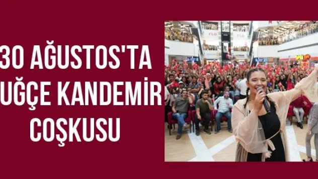 30 Ağustos'ta Tuğçe Kandemir coşkusu