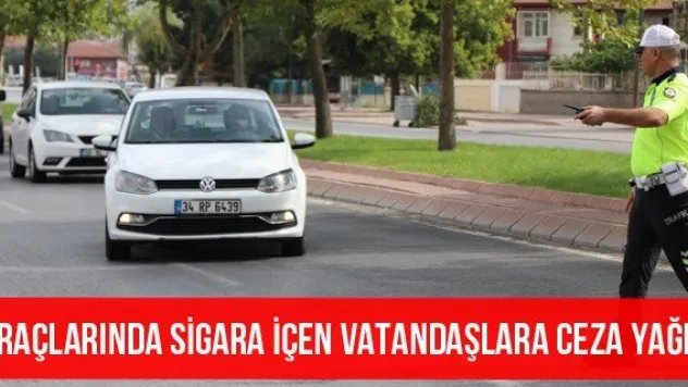 Araçlarında sigara içen vatandaşlara ceza yağdı
