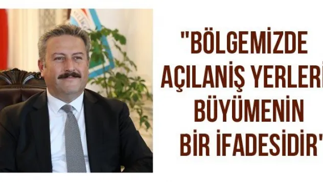 &quotBölgemizde açılan iş yerleri büyümenin bir ifadesidir&quot