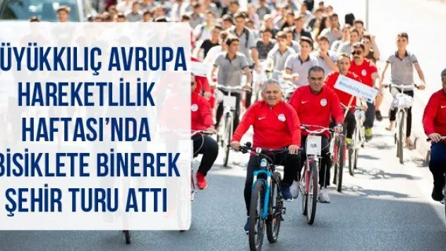 Büyükkılıç Avrupa Hareketlilik Haftası'nda bisiklete binerek şehir turu attı