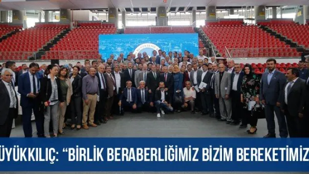 Büyükkılıç: 'Birlik beraberliğimiz bizim bereketimiz'