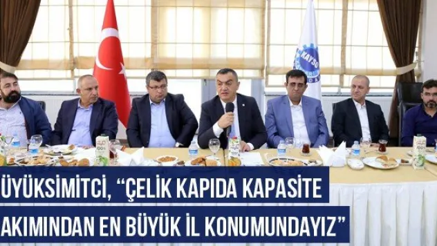 Büyüksimitci, 'Çelik Kapıda Kapasite Bakımından En Büyük İl Konumundayız'