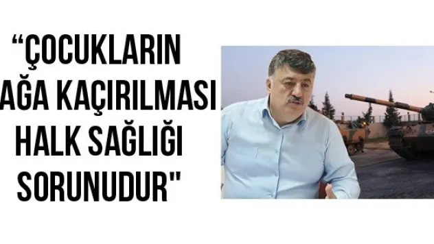 'Çocukların dağa kaçırılması halk sağlığı sorunudur&quot