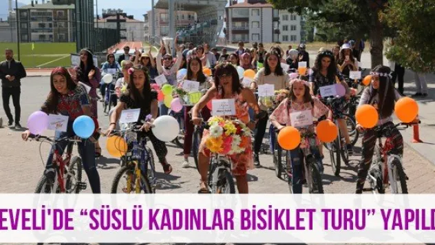 Develi'de 'Süslü Kadınlar Bisiklet Turu' Yapıldı