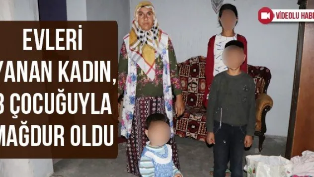 Evleri yanan kadın, 3 çocuğuyla mağdur oldu