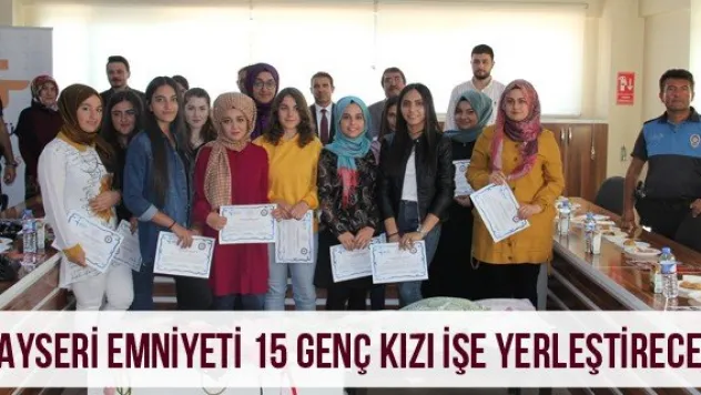 Kayseri Emniyeti 15 genç kızı işe yerleştirecek