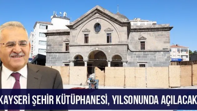 'Kayseri Şehir Kütüphanesi, yılsonunda açılacak'