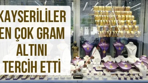 Kayserililer en çok gram altını tercih etti