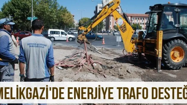 Melikgazi'de enerjiye trafo desteği