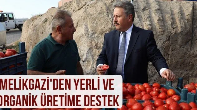 Melikgazi'den yerli ve organik üretime destek