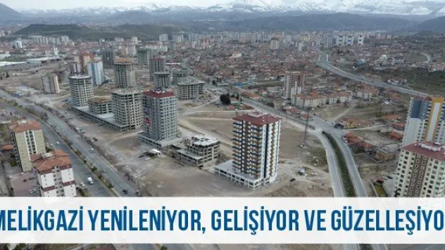 Melikgazi Yenileniyor, Gelişiyor ve Güzelleşiyor