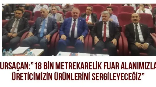 Nursaçan:'18 bin metrekarelik fuar alanımızla, üreticimizin ürünlerini sergileyeceğiz'
