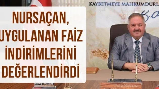 Nursaçan, uygulanan faiz indirimlerini değerlendirdi