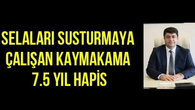 Selaları Susturmaya Çalışan Kaymakama 7.5 Yıl Hapis