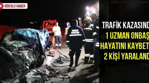 Trafik Kazasında 1 Uzman Onbaşı Hayatını Kaybetti, 2 Kişi Yaralandı