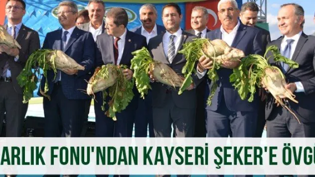 Varlık Fonu'ndan Kayseri Şeker'e Övgü