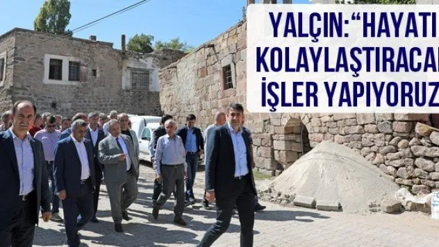Yalçın: 'Hayatı kolaylaştıracak işler yapıyoruz'