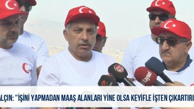 Yalçın: 'İşini yapmadan maaş alanları yine olsa keyifle işten çıkartırım'