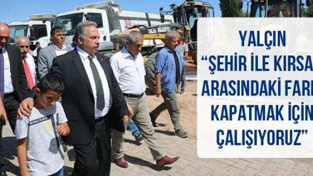 Yalçın 'Şehir İle Kırsal Arasındaki Farkı Kapatmak İçin Çalışıyoruz'