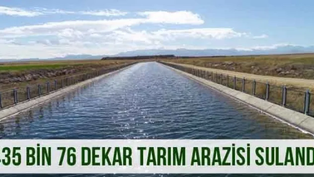 435 bin 76 Dekar Tarım Arazisi Sulandı