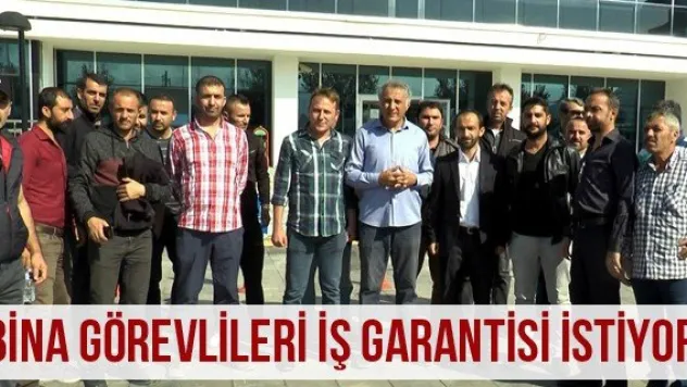 Bina görevlileri iş garantisi istiyor