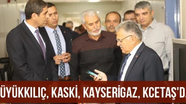 Büyükkılıç, KASKİ, Kayserigaz, KCETAŞ'da
