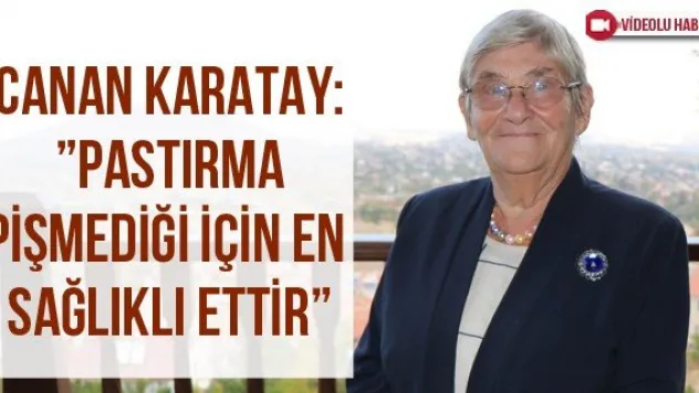 Canan Karatay: 'Pastırma pişmediği için en sağlıklı ettir'