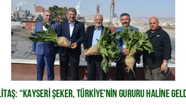 Elitaş: 'Kayseri Şeker, Türkiye'nin gururu haline geldi'