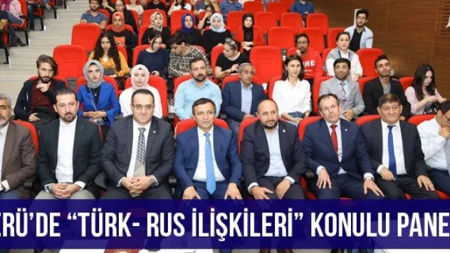 ERÜ'de 'Türk- Rus İlişkileri' Konulu Panel