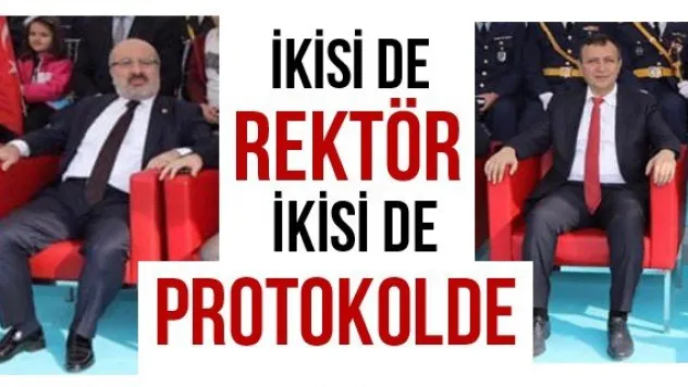 İKİSİ DE REKTÖR İKİSİ DE PROTOKOLDE
