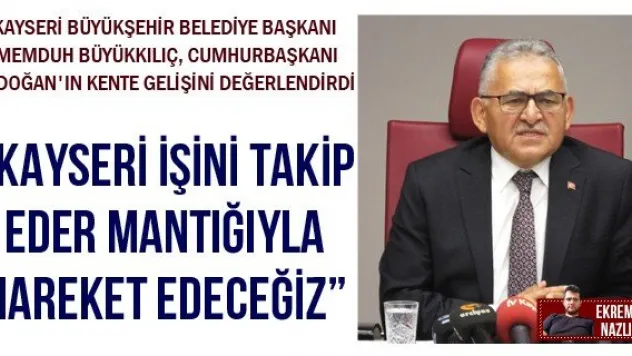 'Kayseri işini takip eder mantığıyla hareket edeceğiz'