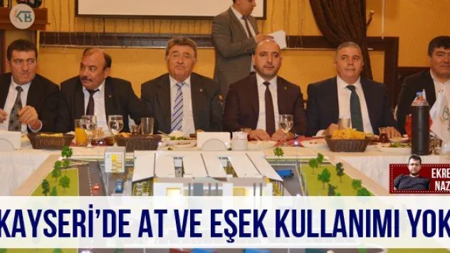 'Kayseri'de at ve eşek kullanımı yok'