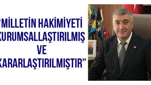 'Milletin hakimiyeti kurumsallaştırılmış ve kararlaştırılmıştır'