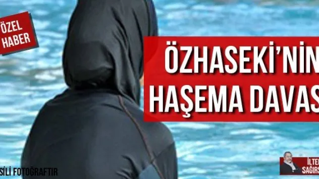 ÖZHASEKİ'NİN HAŞEMA DAVASI