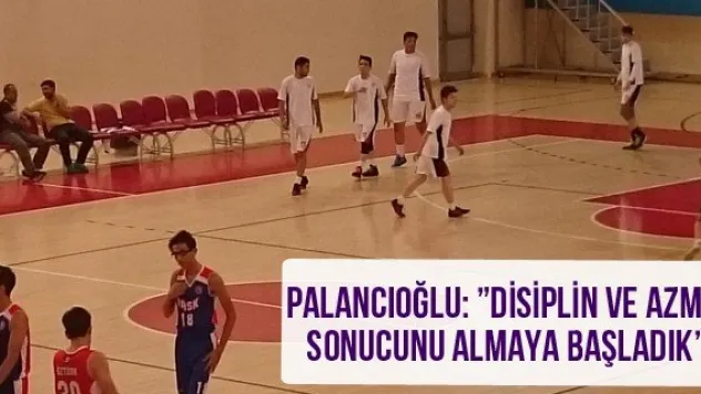 Palancıoğlu: 'Disiplin ve azmin sonucunu almaya başladık'