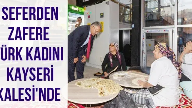 Seferden zafere Türk Kadını Kayseri Kalesi'nde