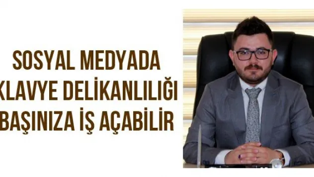 Sosyal medyada klavye delikanlılığı başınıza iş açabilir