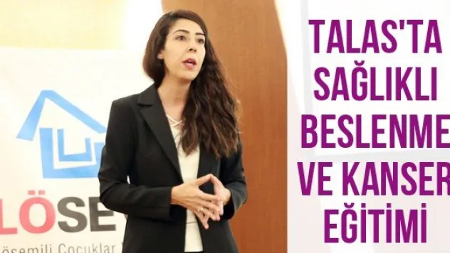 Talas'ta sağlıklı beslenme ve kanser eğitimi