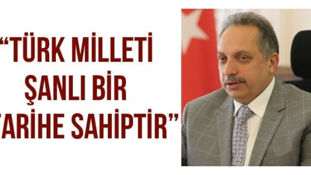 'Türk milleti şanlı bir tarihe sahiptir'