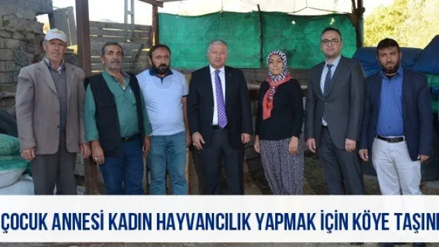 4 çocuk annesi kadın hayvancılık yapmak için köye taşındı