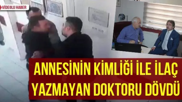 Annesinin kimliği ile ilaç yazmayan doktoru dövdü