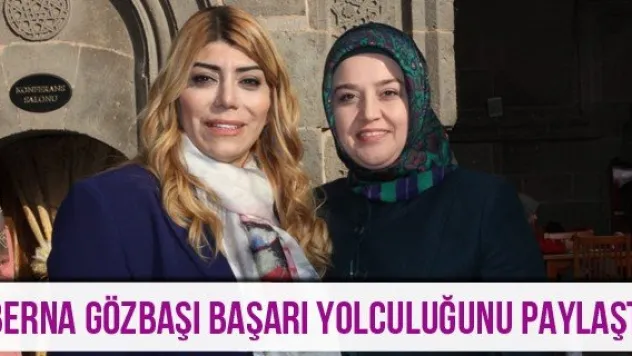 Berna Gözbaşı başarı yolculuğunu paylaştı