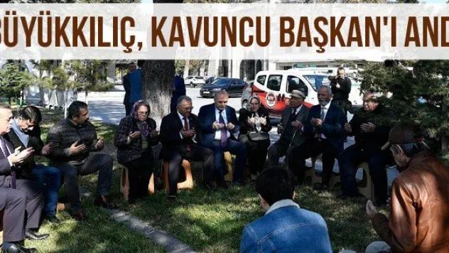 Büyükkılıç, Kavuncu Başkan'ı Andı
