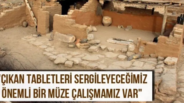 &quotÇıkan tabletleri sergileyeceğimiz önemli bir müze çalışmamız var&quot