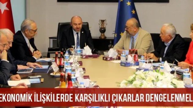 'Ekonomik ilişkilerde karşılıklı çıkarlar dengelenmeli'