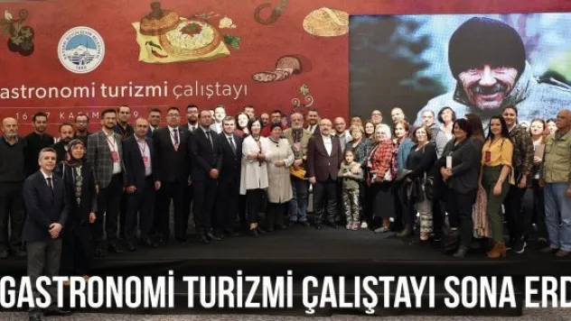Gastronomi Turizmi Çalıştayı sona erdi