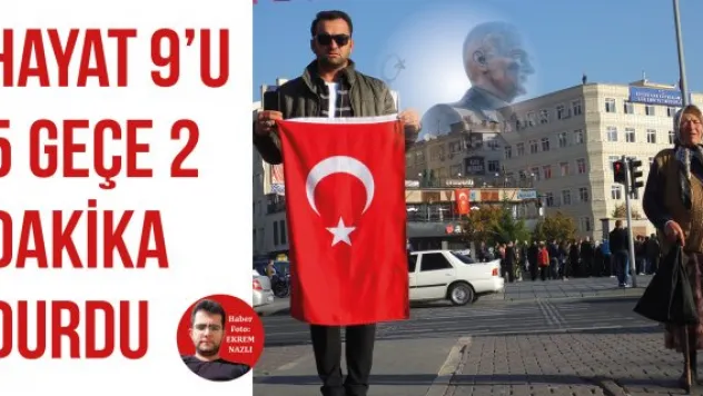 HAYAT 9'U 5 GEÇE 2 DAKİKA DURDU