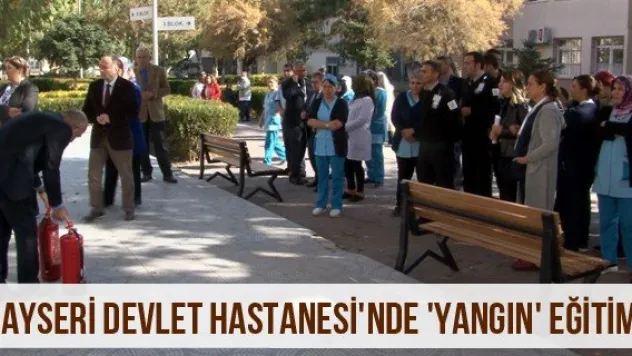 Kayseri Devlet Hastanesi'nde 'Yangın' eğitimi