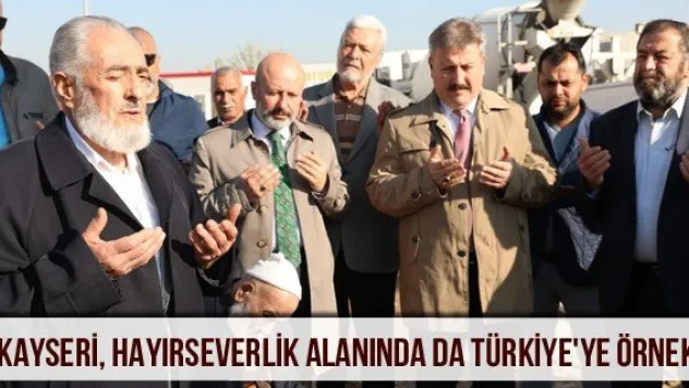 &quotKayseri, hayırseverlik alanında da Türkiye'ye örnek&quot